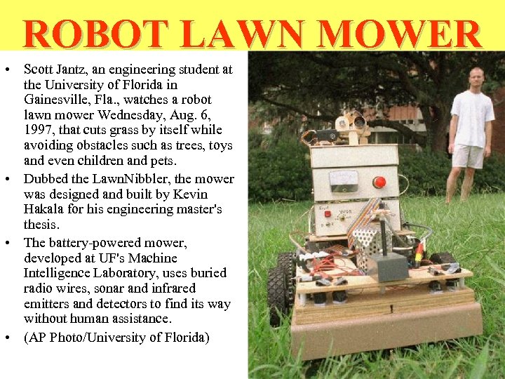 ROBOT LAWN MOWER • Scott Jantz, an engineering student at the University of Florida