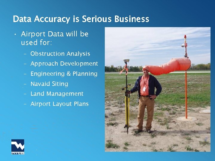 Data Accuracy is Serious Business • Airport Data will be used for: – Obstruction
