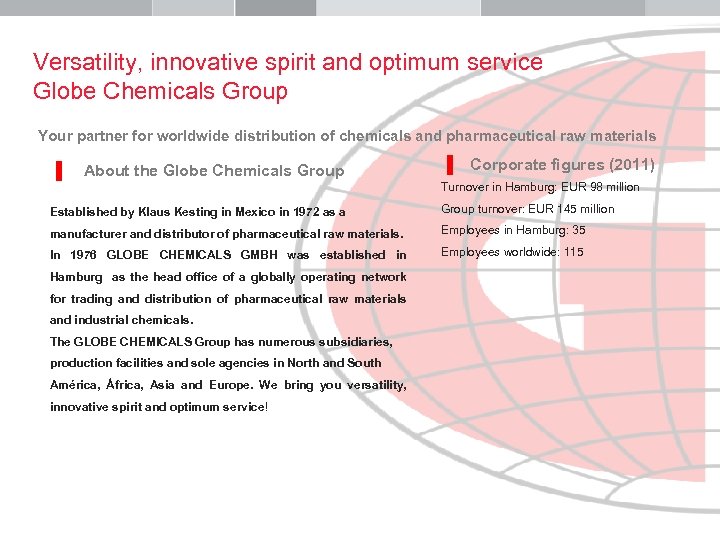 Versatility, innovative spirit and optimum service Globe Chemicals Group Your partner for worldwide distribution