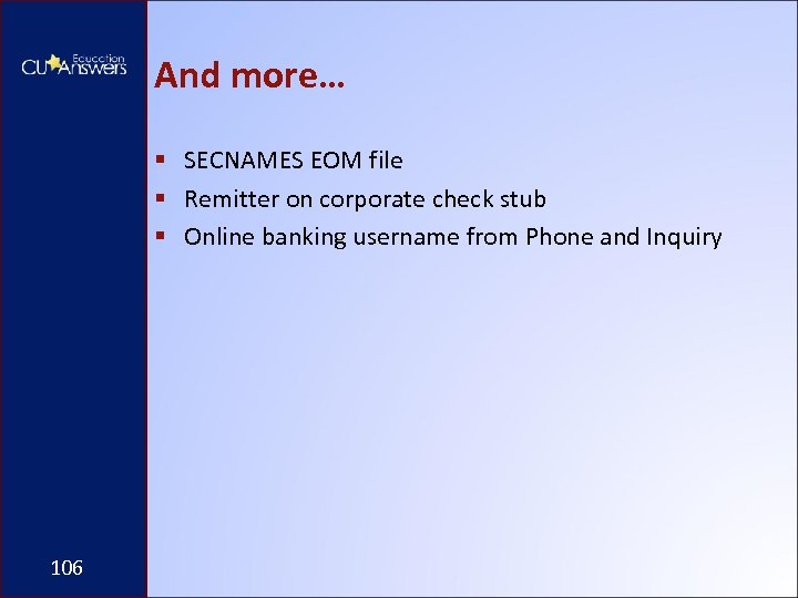 And more… § SECNAMES EOM file § Remitter on corporate check stub § Online