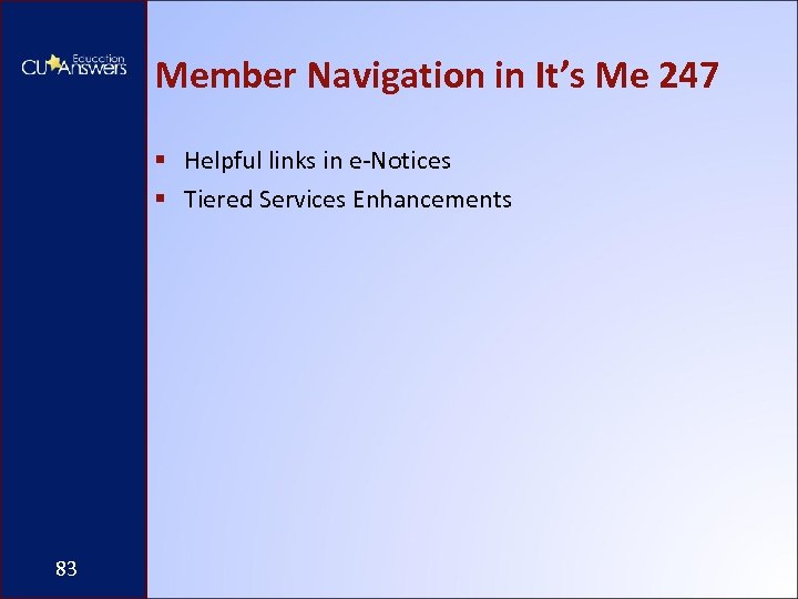 Member Navigation in It’s Me 247 § Helpful links in e-Notices § Tiered Services