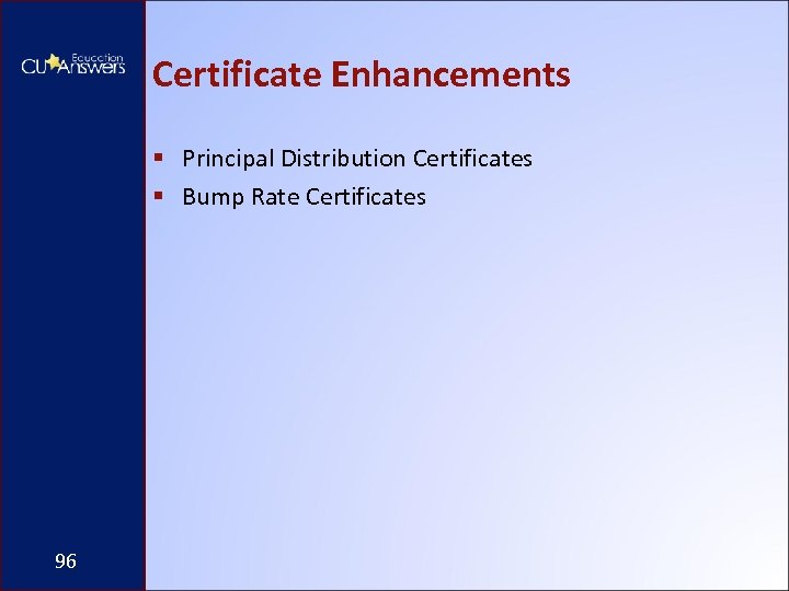 Certificate Enhancements § Principal Distribution Certificates § Bump Rate Certificates 96 