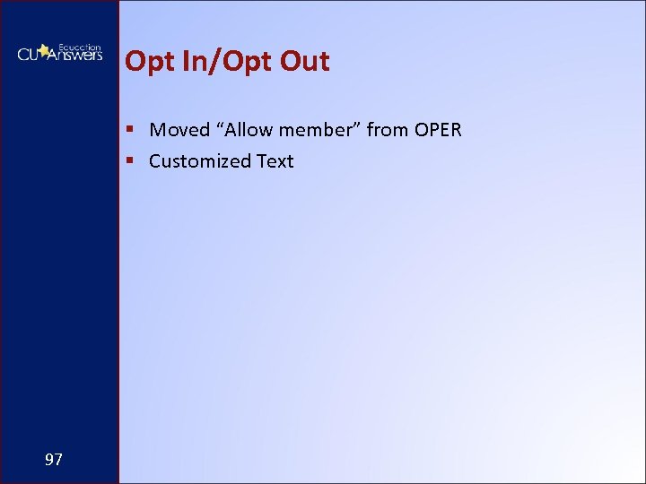 Opt In/Opt Out § Moved “Allow member” from OPER § Customized Text 97 