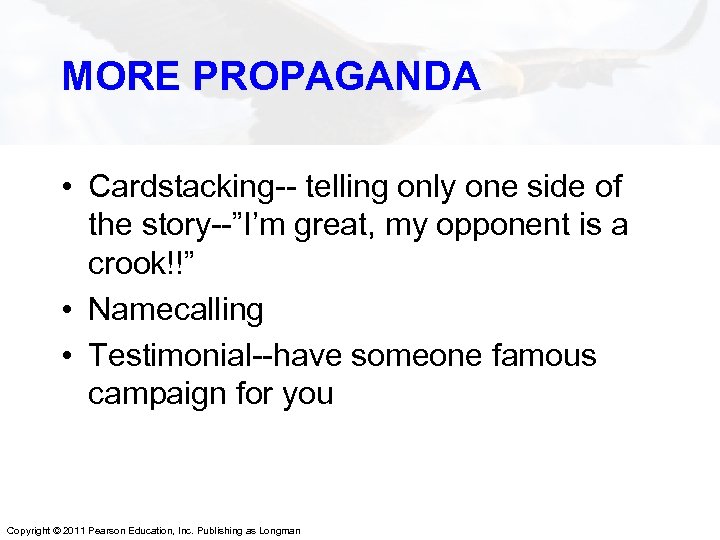 MORE PROPAGANDA • Cardstacking-- telling only one side of the story--”I’m great, my opponent
