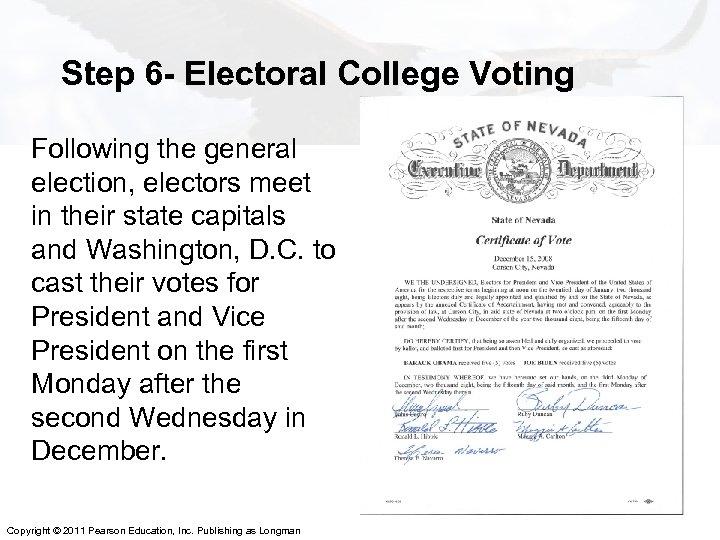 Step 6 - Electoral College Voting Following the general election, electors meet in their