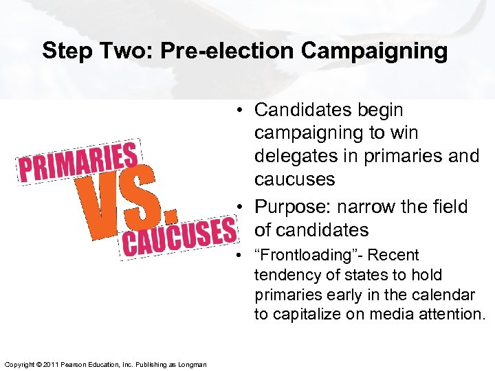 Step Two: Pre-election Campaigning • Candidates begin campaigning to win delegates in primaries and