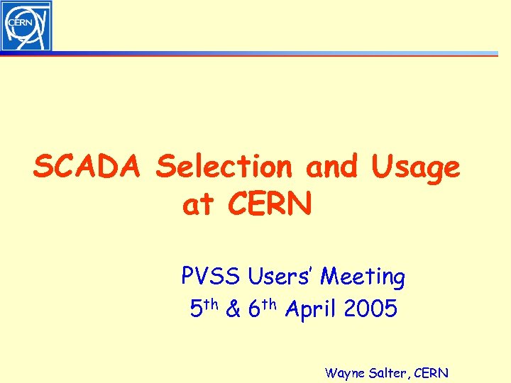 SCADA Selection and Usage at CERN PVSS Users’ Meeting 5 th & 6 th