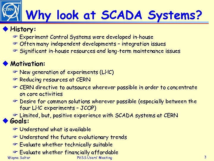 Why look at SCADA Systems? u History: F Experiment Control Systems were developed in-house