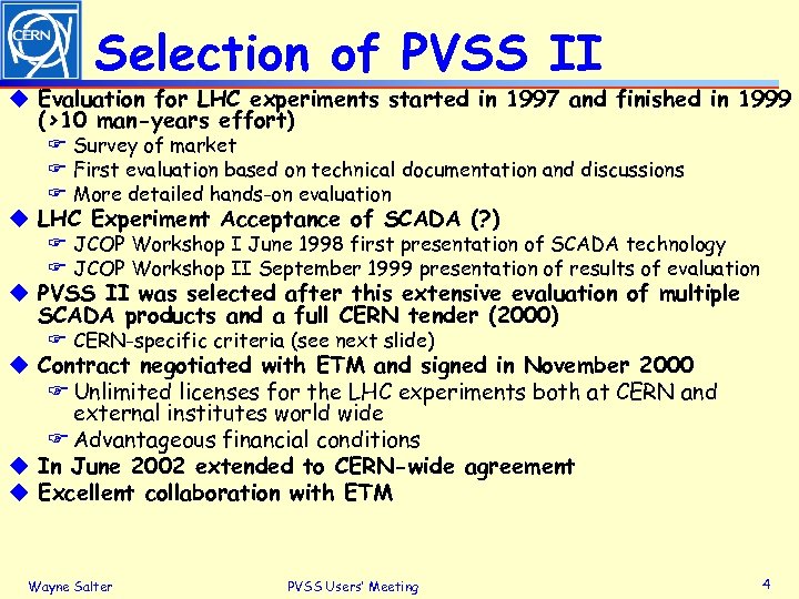 Selection of PVSS II u Evaluation for LHC experiments started in 1997 and finished