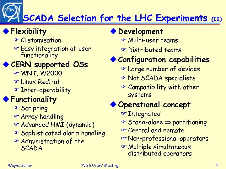 SCADA Selection for the LHC Experiments u Flexibility F Customisation F Easy integration of