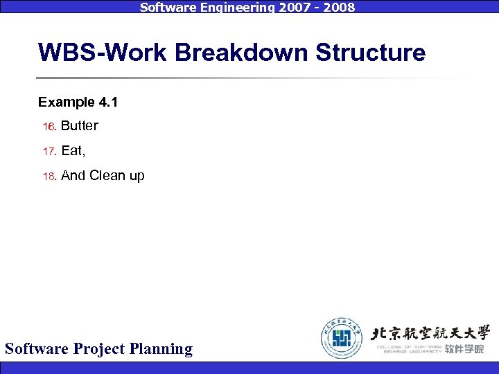 Software Engineering 2007 - 2008 WBS-Work Breakdown Structure Example 4. 1 16. Butter 17.