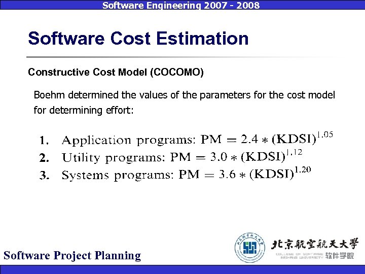 Software Engineering 2007 - 2008 Software Cost Estimation Constructive Cost Model (COCOMO) Boehm determined