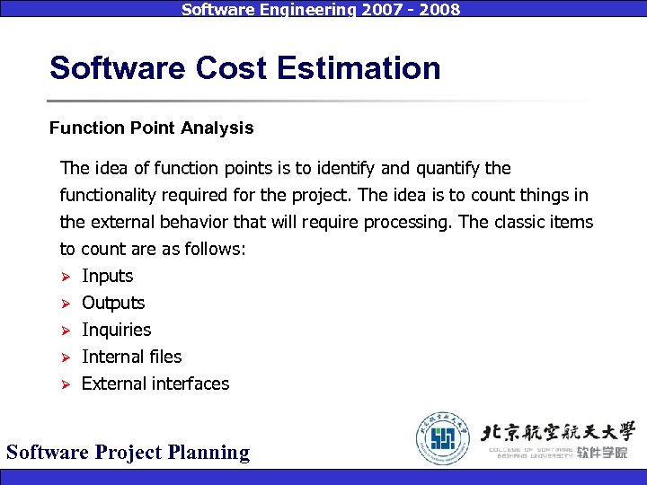 Software Engineering 2007 - 2008 Software Cost Estimation Function Point Analysis The idea of