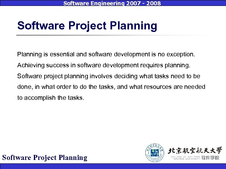 Software Engineering 2007 - 2008 Software Project Planning is essential and software development is