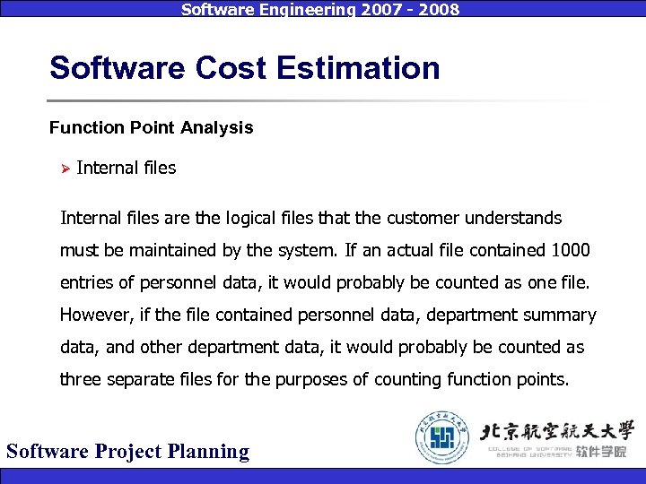 Software Engineering 2007 - 2008 Software Cost Estimation Function Point Analysis Ø Internal files