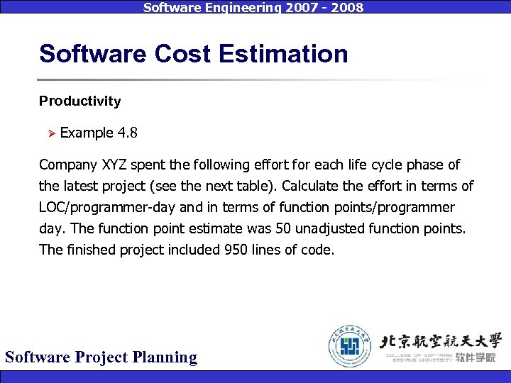 Software Engineering 2007 - 2008 Software Cost Estimation Productivity Ø Example 4. 8 Company