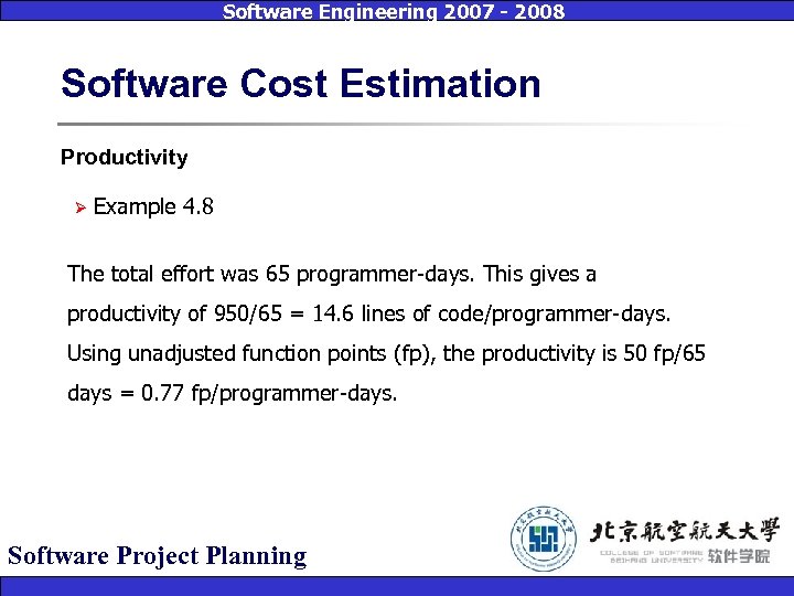 Software Engineering 2007 - 2008 Software Cost Estimation Productivity Ø Example 4. 8 The