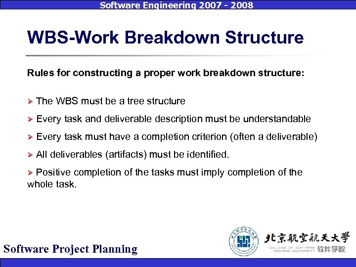 Software Engineering 2007 - 2008 WBS-Work Breakdown Structure Rules for constructing a proper work