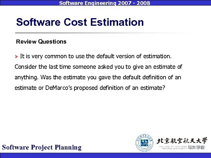 Software Engineering 2007 - 2008 Software Cost Estimation Review Questions Ø It is very