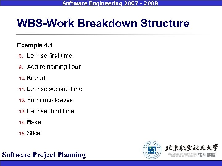 Software Engineering 2007 - 2008 WBS-Work Breakdown Structure Example 4. 1 8. Let rise