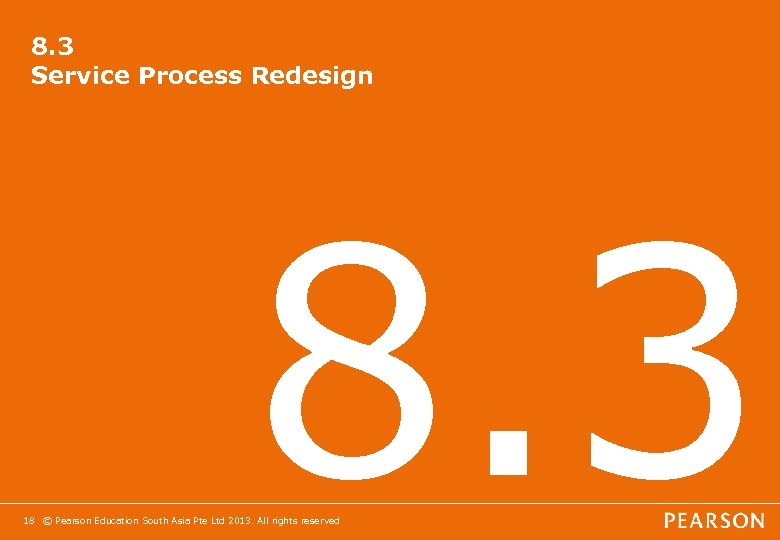 8. 3 Service Process Redesign 8. 3 18 © Pearson Education South Asia Pte