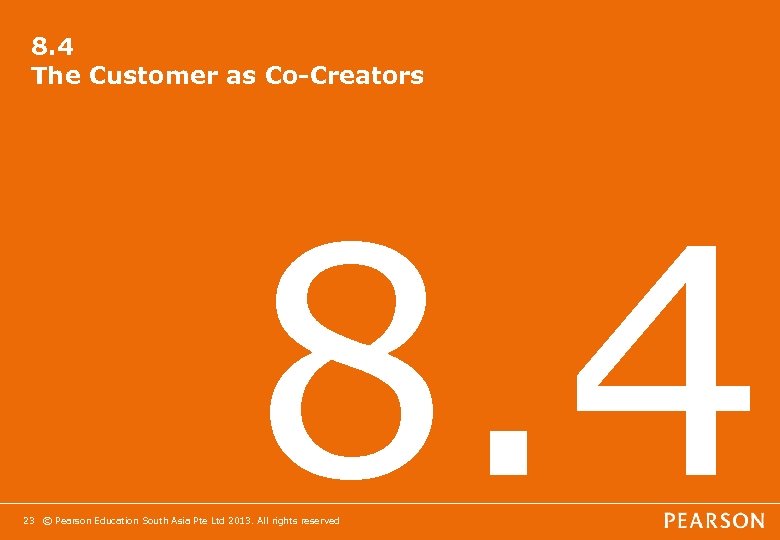 8. 4 The Customer as Co-Creators 8. 4 23 © Pearson Education South Asia