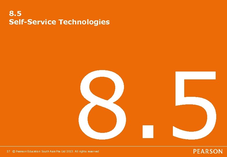 8. 5 Self-Service Technologies 8. 5 27 © Pearson Education South Asia Pte Ltd