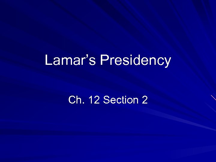Lamar’s Presidency Ch. 12 Section 2 