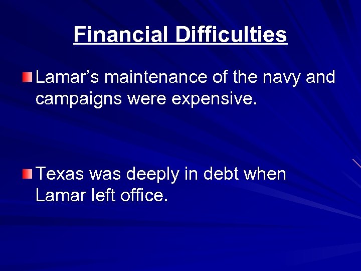 Financial Difficulties Lamar’s maintenance of the navy and campaigns were expensive. Texas was deeply