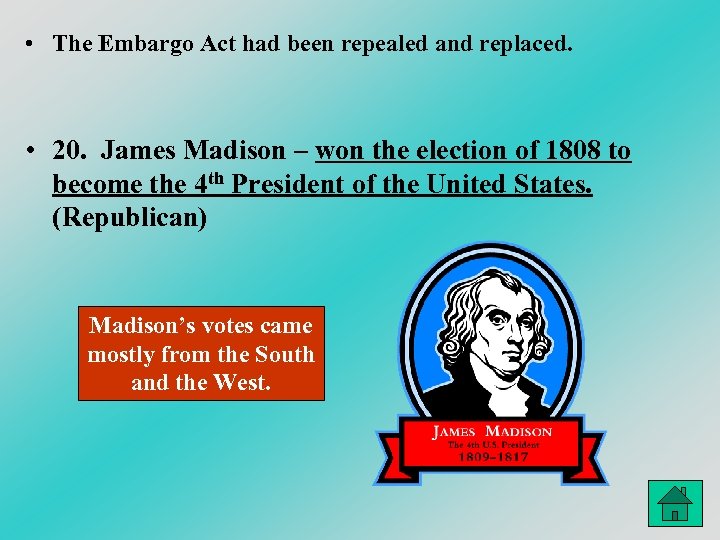  • The Embargo Act had been repealed and replaced. • 20. James Madison