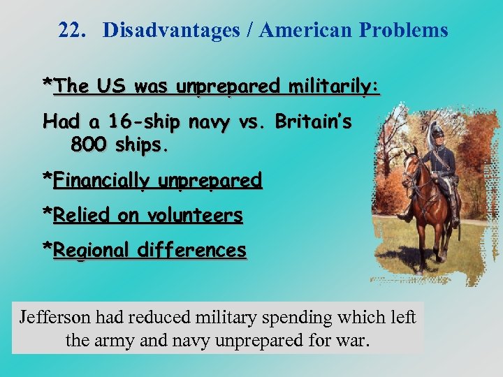 22. Disadvantages / American Problems *The US was unprepared militarily: Had a 16 -ship