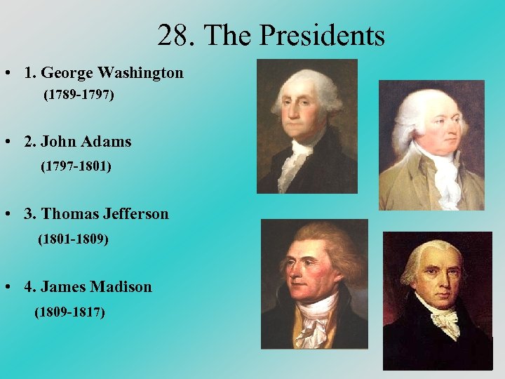 28. The Presidents • 1. George Washington (1789 -1797) • 2. John Adams (1797
