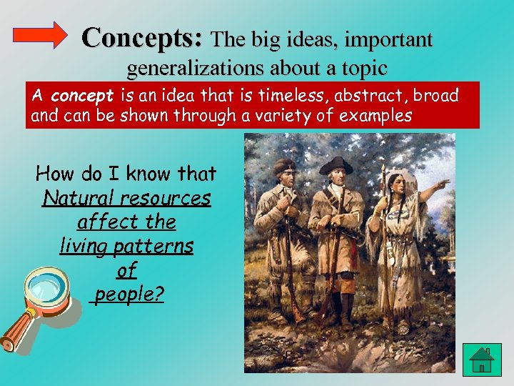 Concepts: The big ideas, important generalizations about a topic A concept is an idea