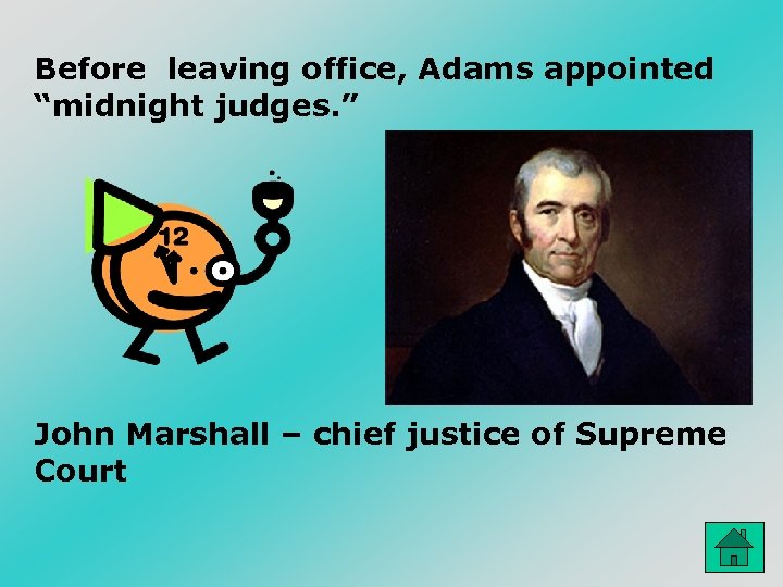 Before leaving office, Adams appointed “midnight judges. ” John Marshall – chief justice of