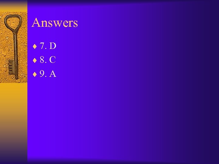 Answers ¨ 7. D ¨ 8. C ¨ 9. A 