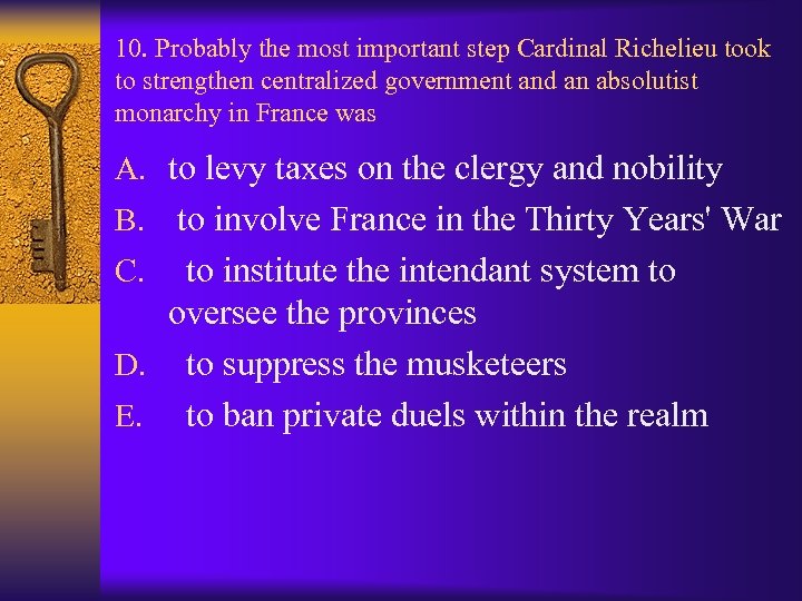 10. Probably the most important step Cardinal Richelieu took to strengthen centralized government and