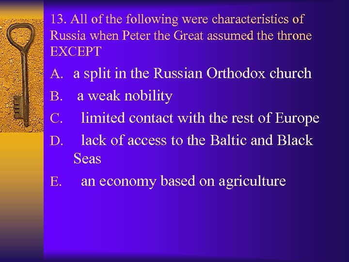 13. All of the following were characteristics of Russia when Peter the Great assumed