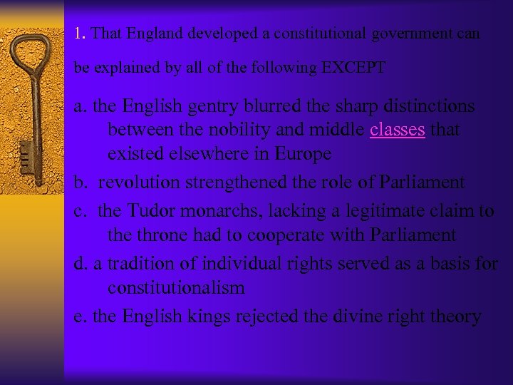 1. That England developed a constitutional government can be explained by all of the