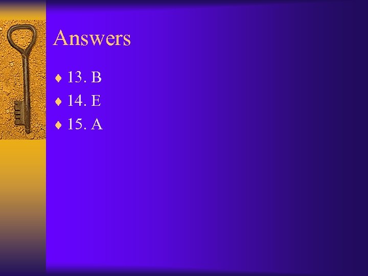 Answers ¨ 13. B ¨ 14. E ¨ 15. A 