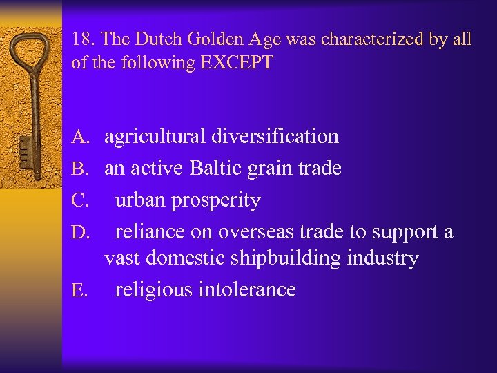 18. The Dutch Golden Age was characterized by all of the following EXCEPT A.