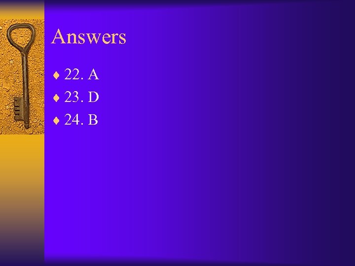 Answers ¨ 22. A ¨ 23. D ¨ 24. B 