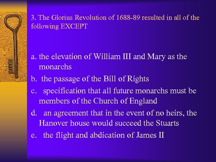 3. The Glorius Revolution of 1688 -89 resulted in all of the following EXCEPT