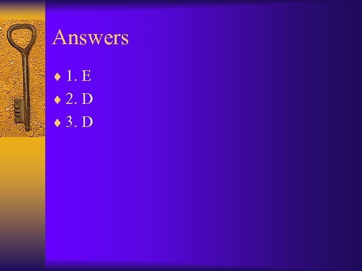 Answers ¨ 1. E ¨ 2. D ¨ 3. D 