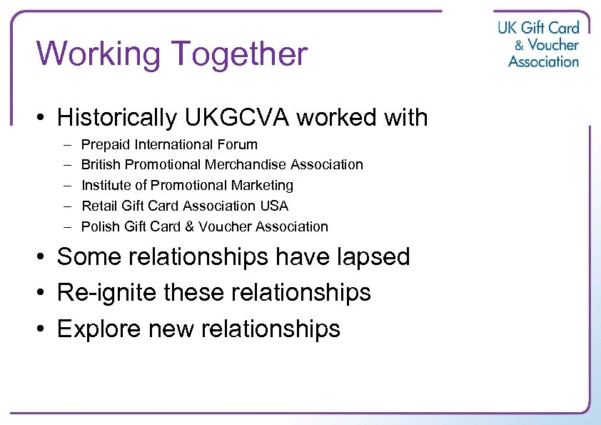 Working Together • Historically UKGCVA worked with – – – Prepaid International Forum British