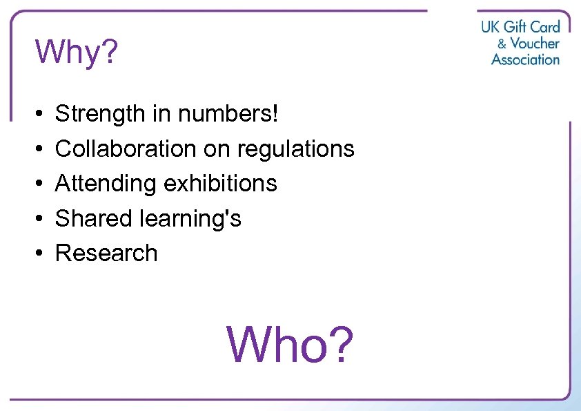 Why? • • • Strength in numbers! Collaboration on regulations Attending exhibitions Shared learning's