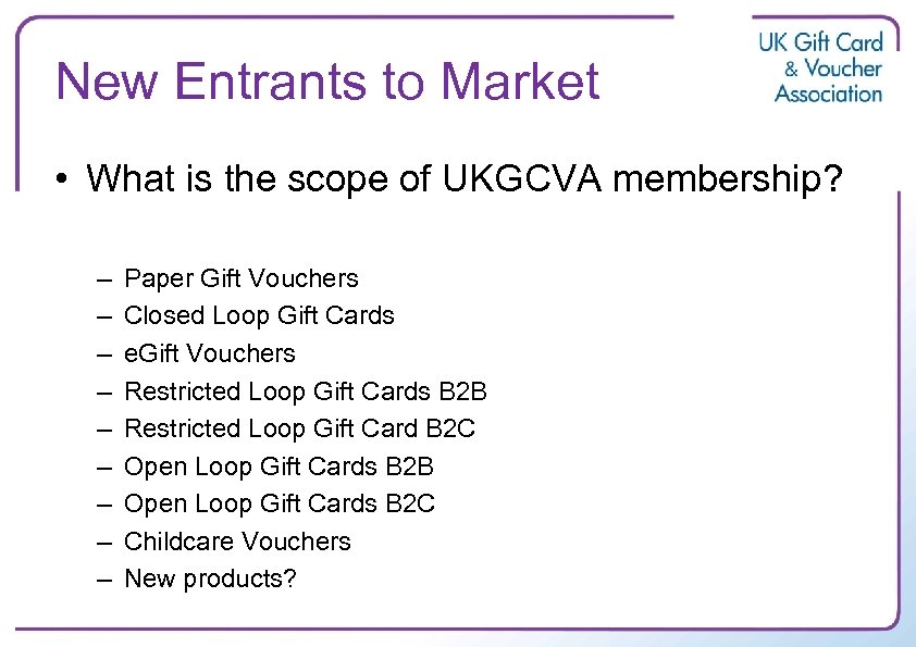 New Entrants to Market • What is the scope of UKGCVA membership? – –