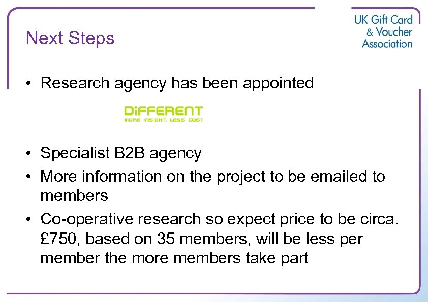 Next Steps • Research agency has been appointed • Specialist B 2 B agency