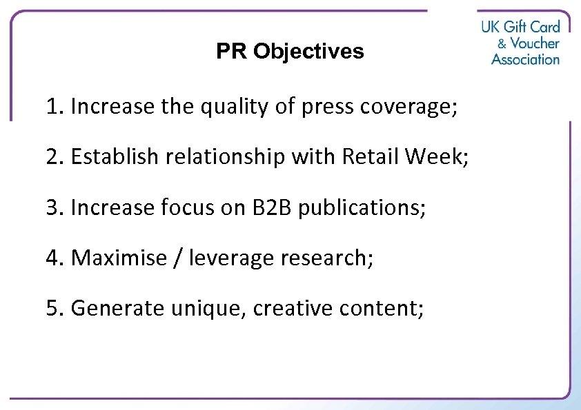 PR Objectives 1. Increase the quality of press coverage; 2. Establish relationship with Retail