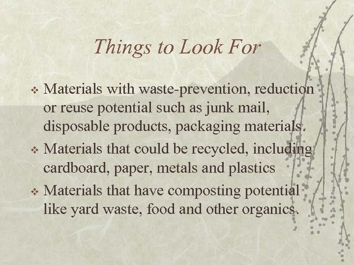 Things to Look For Materials with waste-prevention, reduction or reuse potential such as junk