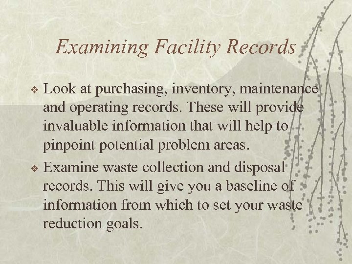 Examining Facility Records Look at purchasing, inventory, maintenance and operating records. These will provide